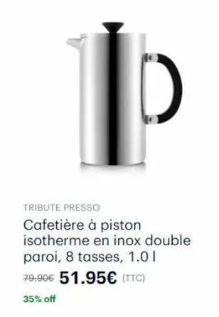 tribute presso  cafetière à piston isotherme en inox double paroi, 8 tasses, 1.01  79.99€ 51.95€ (ttc)  35% off 