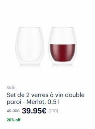 SKÅL  Set de 2 verres à vin double paroi Merlot, 0.5 1  49.99€ 39.95€ (TTC)  20% off 