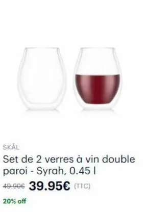 u  skål  set de 2 verres à vin double paroi syrah, 0.45 1  49.99€ 39.95€ (ttc)  20% off 