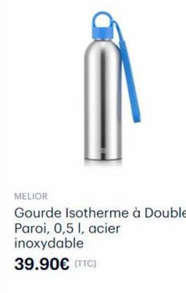 MELIOR  Gourde Isotherme à Double Paroi, 0,5 l, acier inoxydable 39.90€ (TTC) 