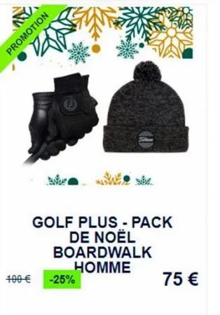 promotion  400 €  f  -25%  golf plus - pack de noël boardwalk  homme  75 € 