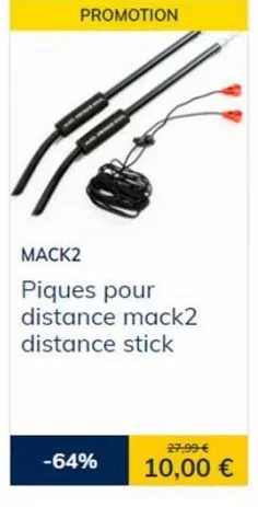promotion  mack2  piques pour distance mack2  distance stick  -64%  27,99 €  10,00 €  