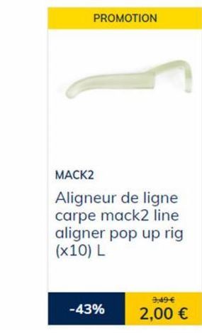 PROMOTION  MACK2  Aligneur de ligne carpe mack2 line aligner pop up rig (x10) L  -43%  9,49 €  2,00 € 