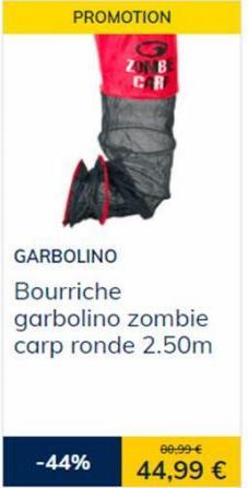 PROMOTION  GARBOLINO  Bourriche garbolino zombie carp ronde 2.50m  -44%  ZON B  80,99 €  44,99 €  