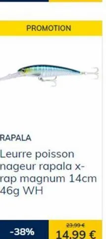promotion  rapala  leurre poisson nageur rapala x-rap magnum 14cm 46g wh  -38%  29.99 €  14,99 € 