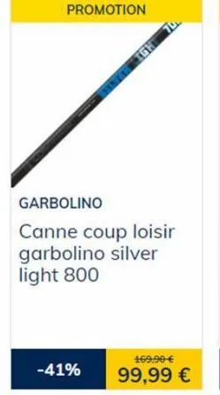 promotion  -41%  neigh 7  garbolino  canne coup loisir garbolino silver light 800  169,90 €  99,99 € 