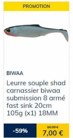 promotion  biwaa  leurre souple shad carnassier biwaa submission 8 armé fast sink 20cm 105g (x1) 18mm  -59%  16.90€  7,00 € 
