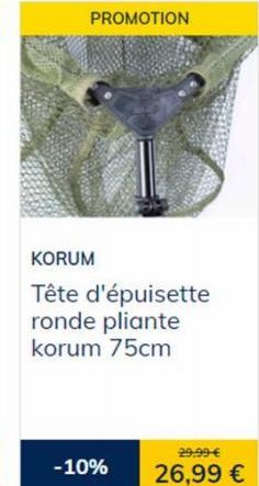 PROMOTION  KORUM  Tête d'épuisette ronde pliante korum 75cm  -10%  29.99 €  26,99 € 