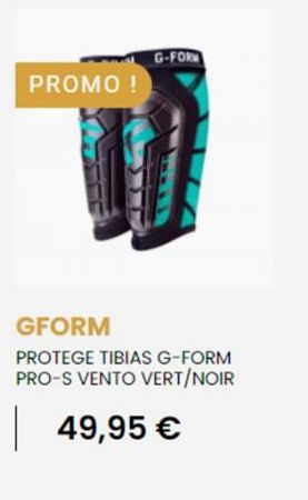PROMO !  G-FORM  GFORM  PROTEGE TIBIAS G-FORM PRO-S VENTO VERT/NOIR  49,95 € 