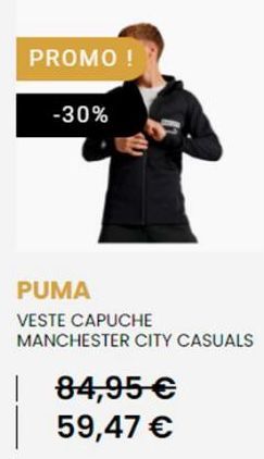 PROMO !  -30%  PUMA  VESTE CAPUCHE MANCHESTER CITY CASUALS  84,95 € 59,47 € 