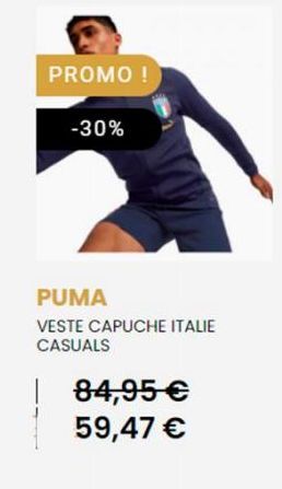 PROMO !  -30%  PUMA  VESTE CAPUCHE ITALIE CASUALS  84,95 € 59,47 € 