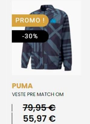 PROMO !  -30%  PUMA  VESTE PRE MATCH OM  | 79,95 €  55,97 € 