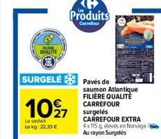 QUALITE  1027  Le sachet Le kg: 22.33 €  SURGELÉ Pavés de  Produits  Carrefour  saumon Atlantique FILIÈRE QUALITÉ CARREFOUR  surgelés CARREFOUR EXTRA 4x115 g, élevés en Norvège e  Au rayon Surgelés 