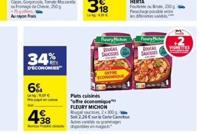 +75 gofferts Au rayon Frais  34%  D'ÉCONOMIES  64  Lekg: 11,07 € Prix payé en caisse  Soit  €  +38 Remise Fick dute  Fleury Michon  ROUGAIL  SAUCISSES  LOT DE 2 OFFRE ECONOMIQUE  Plats cuisinés  "offr