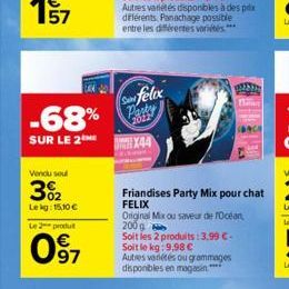 -68%  SUR LE 2  Vendu soul  3%2  Lekg: 15,10 €  Le 2 produt  097  Sanfelix Party  2012  X44  1233 B  Soit les 2 produits:3,99 €-Soit le kg:9,98 € Autres variétés ou grammages disponibles en magasin***