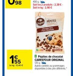 98  €  195/5  Lekg: 12,40 €  Origin PEPITES DRUPPELS Choop Nie Pes Che  BPépites de chocolat CARREFOUR ORIGINAL 125 g  Autres variétés ou grammages disponibles à des prix différents. 