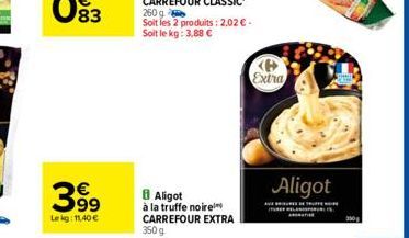 63  Lekg: 11,40 €  8 Aligot  à la truffe noire CARREFOUR EXTRA 350 g  Extra  Aligot  AUT  TURE RELAN 