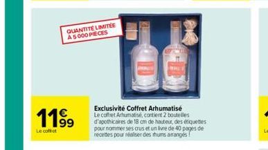 QUANTITÉ LIMITÉE A5000 PIECES  1199⁹  Le coffret  Exclusivité Coffret Arhumatisé Le coffret Arhumatisé, contient 2 bouteilles d'apothicaires de 18 cm de hauteur, des étiquettes pour nommer ses crus et