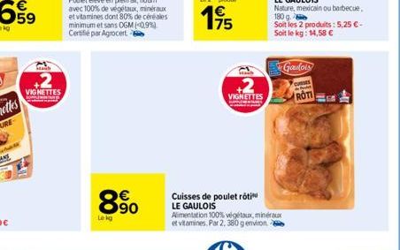 VIGNETTES  minimum et sans OGM (0,9%) Certifié par Agrocert  8.90  Le la  VIGNETTES  SUPP Copy  Cuisses de poulet rôti LE GAULOIS  Alimentation 100% végétaux, minéraux et vitamines. Par 2, 380 g envir