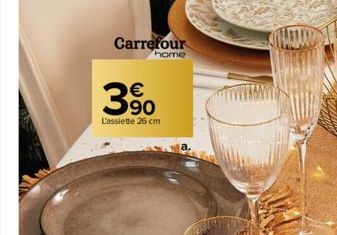Carrefour  home  €  3⁹0  L'assiette 26 cm 