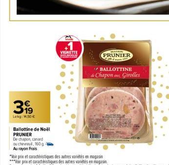 €  Lokg: 14,50 €  Ballottine de Noël PRUNIER  De chapon, canard  ou chevreul, 160 g  Au rayon Frais  VIGNETTE  MAISON  PRUNIER Cim  "BALLOTTINE  de Chapon aux Girolles 