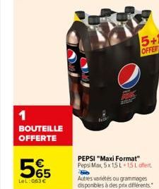 1  BOUTEILLE OFFERTE  65  LeL:063 €  PEPSI "Maxi Format" Pepsi Max, 5x 1,5 L 15 Loffert  H  Autres variétés ou grammages disponibles à des prix différents." 