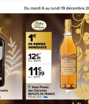Reffers France  1€  DE REMISE  IMMÉDIATE  12%  Le L: 16.52 €  11,39  LeL: 15,19 €  B Vieux Pineau des Charentes REFLETS DE FRANCE 17% vol,75 d.  TE PINEAL  Charenka 