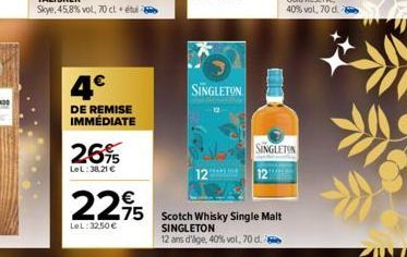 4€  DE REMISE IMMÉDIATE  26%  LeL:38,21 €  225 Scotch Whisky Single Malt  LeL:32.50€  SINGLETON  12 ans d'lge, 40% vol, 70 d.  SINGLETON  SINGLETON 