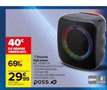 40€  DE REMISE IMMÉDIATE  6.9%  2999  dont 0.50€ déco-participation  Enceinte High power Ref. PSPARTY20  Autonomie jusqu'à 6.5 heures Possibilité d'appairage Eclairage LED Puissance 200 Watts maximum 