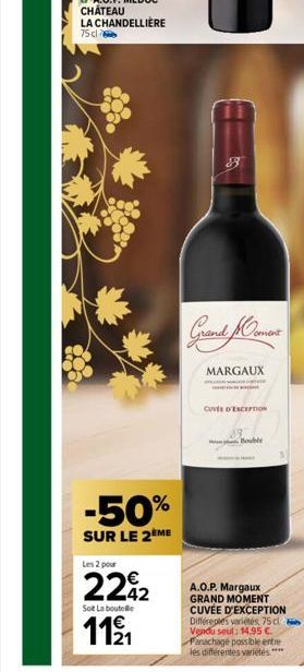 LA CHANDELLIÈRE  75 dl  -50%  SUR LE 2ÈME  Les 2 pour  2242  Sot La boutelle  11/21  39  Grand Moment  MARGAUX  CUVÉE D'EXCEPTION  8  Bouble  A.O.P. Margaux GRAND MOMENT CUVÉE D'EXCEPTION Différeples 