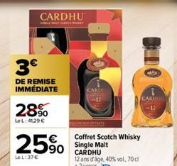 CARDHU  SINGLE MALT SA  3€  DE REMISE IMMÉDIATE  28%  Le L: 41,29 €  25%  Le L:37€  CARD  Coffret Scotch Whisky Single Malt CARDHU  12 ans dage, 40% vol, 70cl +2 verres.  DO  CARDU 