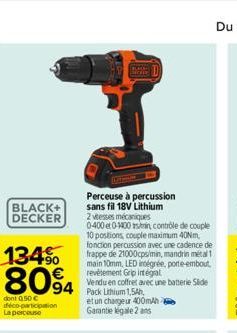 BLACK+ DECKER  134% 8094  dont 0.50 € déco-participation La perceuse  94 Pack Lithium 1,5A  Perceuse à percussion sans fil 18V Lithium 2 vitesses mécaniques 0-400 et 0-1400 in contrôle de couple 10 po