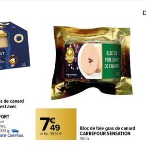 O  Lekg:39,42 €  BLOC DE  FOIE GRAS DE CANARD  Bloc de foie gras de canard CARREFOUR SENSATION 190 G 