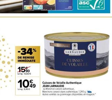 -34%  DE REMISE IMMÉDIATE  15%  Lekg: 12,82 €  1099  Le kg: 8.46 €  Whentipes  4  LARNAUDIE  BEFORE THE  CUISSES DE VOLAILLE  1  Cuisses de Volaille Authentique JEAN LARNAUDIE  ou Manchon canard authe