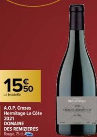 15%  La boutelle  A.O.P. Crozes Hermitage La Côte 2021 DOMAINE  DES REMIZIERES Rouge, 75 c  REMETINES  ww  CRUZESNAFTALA 