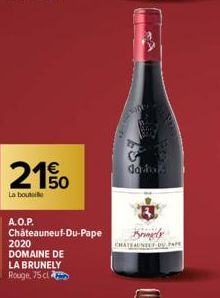 21%  La boute  A.O.P.  Châteauneuf-du-Pape  2020  DOMAINE DE LA BRUNELY Rouge, 75 cl  77  dardi  CHATEAUNEUF DU PAPE 