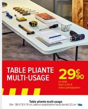 (exif)  table pliante multi-usage  29%  la table dont 2,20 € d'éco-participation  table pliante multi-usage  dim: 180 x 70 x 74 cm, table en polyéthylène haute densité 3,5 cm 