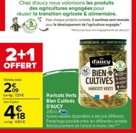 Vendu seul  2%  Le kg: 721€  2+1  OFFERT  Les 3 pour  €  498  Lekg: 4,80 €  Chez d'aucy nous valorisons les produits des agricultures engagées pour réussir la transition agricole & alimentaire. "Pour 