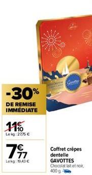 -30%  DE REMISE IMMÉDIATE  11%  Le kg: 2775 €  77  Lokg: 19,43 €  G  Coffret crepes dentelle GAVOTTES  Chocolat lait et nok, 400 g  