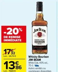 17%2  LeL:24,74 €  -20% JIM BEAM  DE REMISE IMMÉDIATE  13%  LeL: 19.80 €  BOURBON  Whisky Bourbon JIM BEAM White Oak, 40% vol. 70 d. 