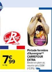 789⁹⁹  7€  Le kg  P  R  Pintade fermière d'Auvergne CARREFOUR EXTRA  Elevée en plein ait nourrie sans OGM 0,9% 