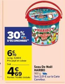 30%  D'ÉCONOMIES  6%  Le kg:6,98 € Prix payé en caisse  Sot  469  €  Seau De Noël HARIBO  960 g  Remise Fidité dédute Soit 2,01 € sur la Carte Carrefour.  HARIBO Merveilleux Hiver 