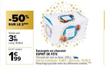 -50%  SUR LE 2 ME  Vendu sout  399  Lokg: 19,95 €  Le 2 produ  € 199  Escargots en chocolat ESPRIT DE FÊTE  Chocolat lait, noir ou blanc, 200 g.  Soit les 2 produits: 5,98 €-Soit le kg: 14,95 € Panach