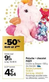 -50%  sur le 2  vendu soul  9999  le kg: 92,90 €  le 2 produ  464  €  peluche + chocolat fizzy licorne ou dragon + 100 g  de chocolat  soit les 2 produits: 13,93 €- soit le kg:69,65 € panachage possib