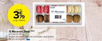 La boite  3%  Lekg: 2634 €  12 Macarons Simpl La boite de 145 g  001  Produit décongelé selon les techniques appropriées Ne pas recongeler  12 Macarons 