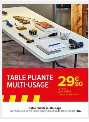 (exif)  table pliante multi-usage  29%  la table dont 2,20 € d'éco-participation  table pliante multi-usage  dim: 180 x 70 x 74 cm, table en polyéthylène haute densité 3,5 cm 