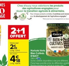 Vondu seul  2%  Le kg: 721 € Les 3 pour  418  €  Lekg: 4,80 €  2+1  OFFERT  Chez d'aucy nous valorisons les produits des agricultures engagées pour réussir la transition agricole & alimentaire. "Pour 