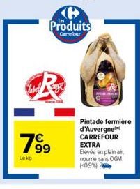 Lekg  € 99  B Produits  Carrefour  Pintade fermière d'Auvergne CARREFOUR  EXTRA  Elevée en plein air, nourrie sans OGM (-0,9%) 