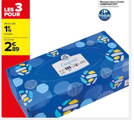 LES 3  POUR  Vendu seul  199  La boîte  Les 3 pour  2.⁹9  89  Soft Confort 630003-110  Produits  Carrefour  A 