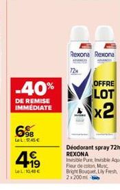 -40%  DE REMISE IMMÉDIATE  698  Le L 17,45 €  4,99  LeL: 10,48 €  Rexona Rexona  OFFRE  LOT  x2  Déodorant spray 72h REXONA  Invisible Pure, Invisible Aqua Fleur de coton Musc Bright Bouquet, Lily Fre